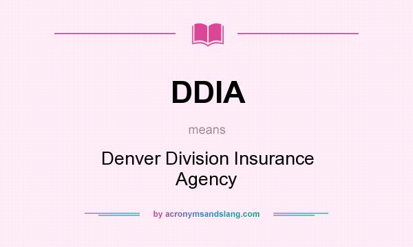 What does DDIA mean? It stands for Denver Division Insurance Agency