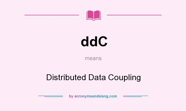 What does ddC mean? It stands for Distributed Data Coupling