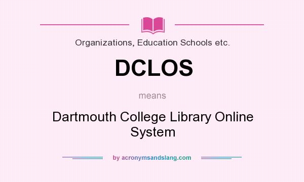 What does DCLOS mean? It stands for Dartmouth College Library Online System