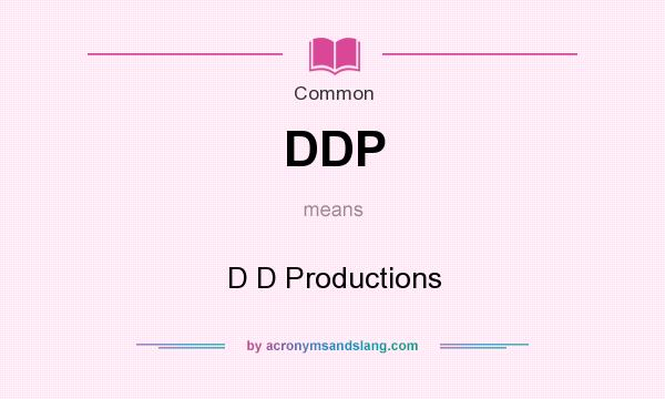 What does DDP mean? It stands for D D Productions