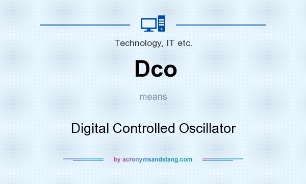 What does Dco mean? It stands for Digital Controlled Oscillator
