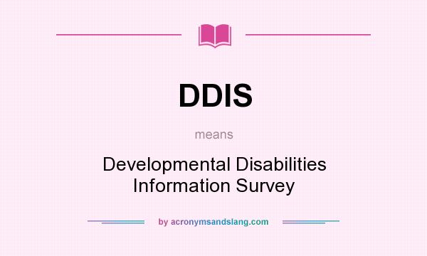 What does DDIS mean? It stands for Developmental Disabilities Information Survey