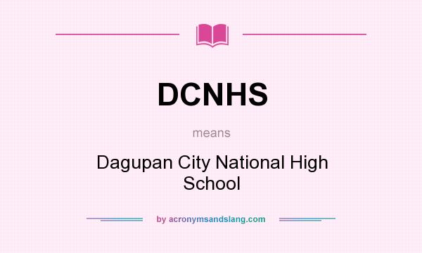 What does DCNHS mean? It stands for Dagupan City National High School