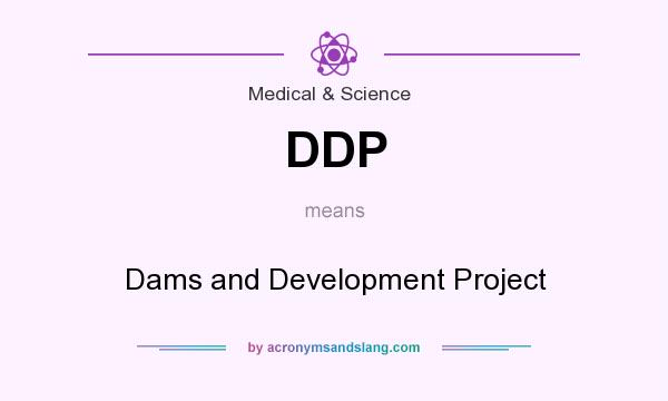 What does DDP mean? It stands for Dams and Development Project