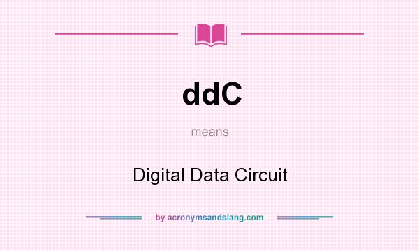 What does ddC mean? It stands for Digital Data Circuit