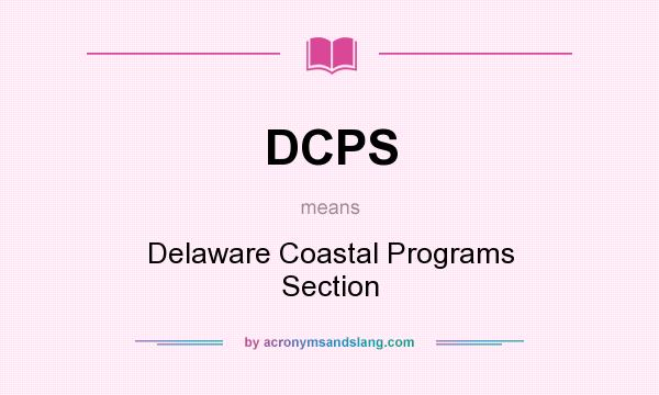 What does DCPS mean? It stands for Delaware Coastal Programs Section