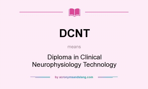 What does DCNT mean? It stands for Diploma in Clinical Neurophysiology Technology