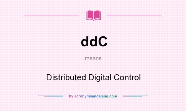 What does ddC mean? It stands for Distributed Digital Control