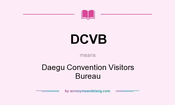 What does DCVB mean? It stands for Daegu Convention Visitors Bureau