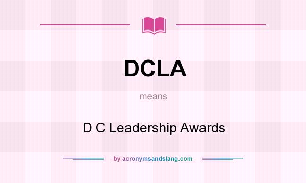 What does DCLA mean? It stands for D C Leadership Awards