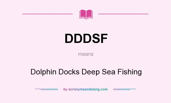 What does DDDSF mean? It stands for Dolphin Docks Deep Sea Fishing