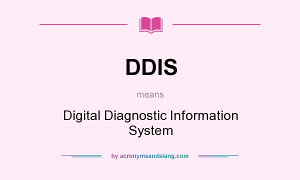 What does DDIS mean? It stands for Digital Diagnostic Information System