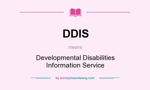 What does DDIS mean? It stands for Developmental Disabilities Information Service