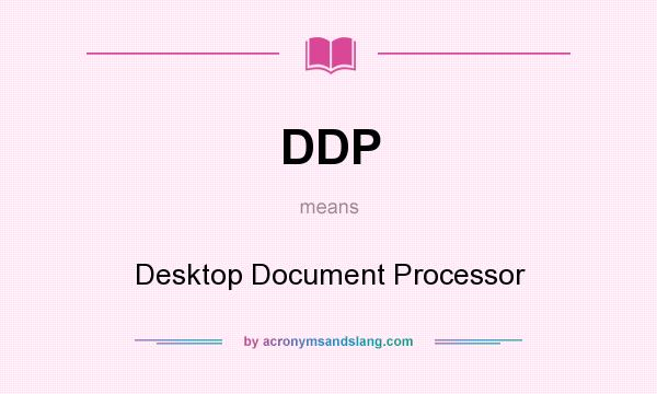What does DDP mean? It stands for Desktop Document Processor