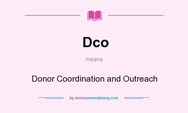What does Dco mean? It stands for Donor Coordination and Outreach