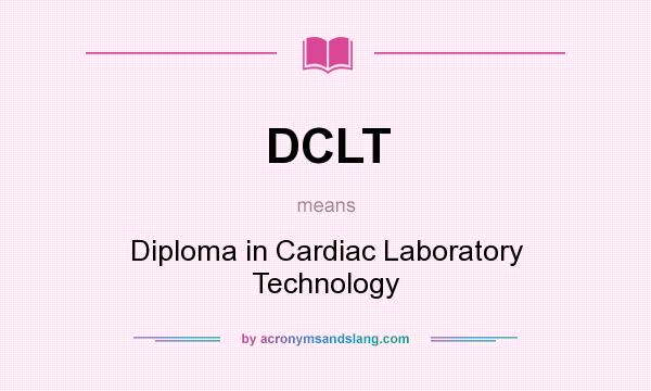 What does DCLT mean? It stands for Diploma in Cardiac Laboratory Technology