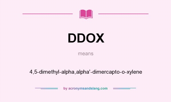 What does DDOX mean? It stands for 4,5-dimethyl-alpha,alpha`-dimercapto-o-xylene