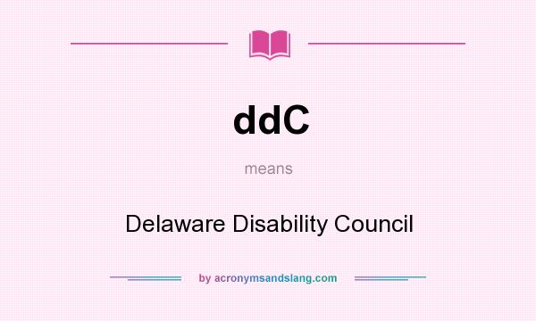What does ddC mean? It stands for Delaware Disability Council