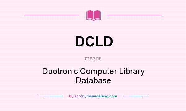 What does DCLD mean? It stands for Duotronic Computer Library Database