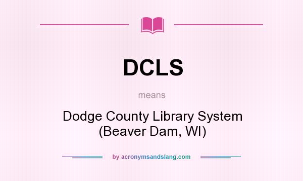 What does DCLS mean? It stands for Dodge County Library System (Beaver Dam, WI)
