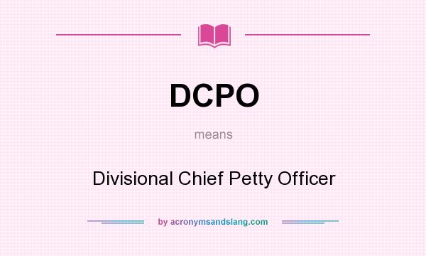 What does DCPO mean? It stands for Divisional Chief Petty Officer