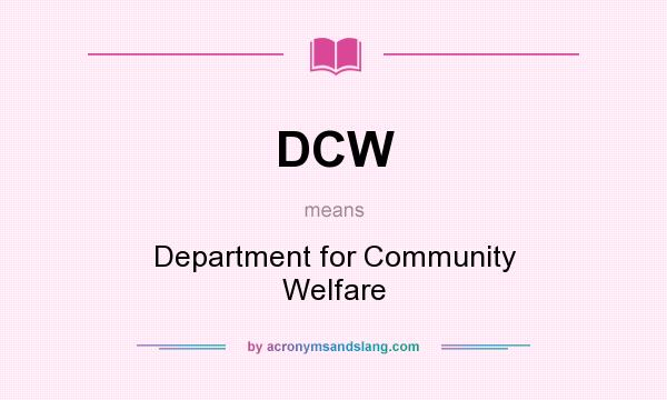 What does DCW mean? It stands for Department for Community Welfare
