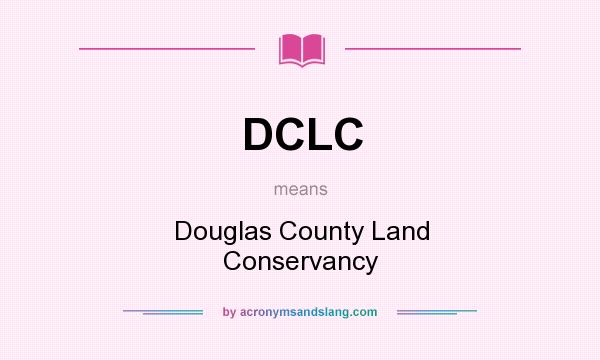What does DCLC mean? It stands for Douglas County Land Conservancy