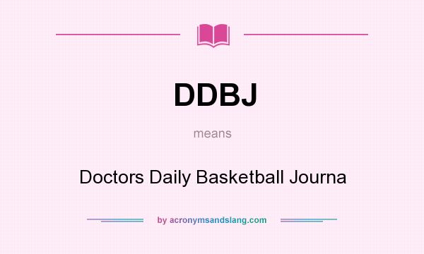 What does DDBJ mean? It stands for Doctors Daily Basketball Journa