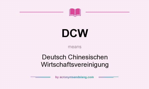 What does DCW mean? It stands for Deutsch Chinesischen Wirtschaftsvereinigung