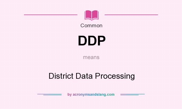 What does DDP mean? It stands for District Data Processing