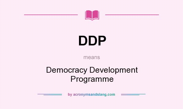 What does DDP mean? It stands for Democracy Development Programme
