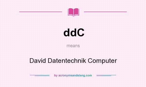 What does ddC mean? It stands for David Datentechnik Computer