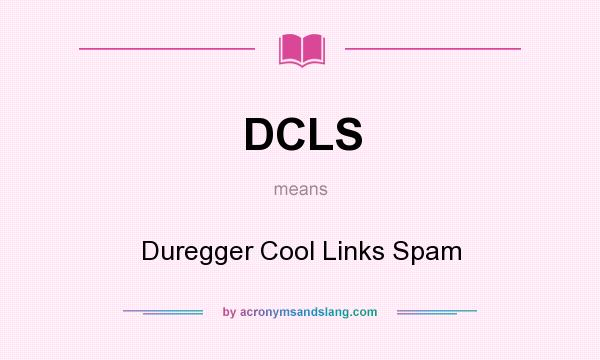 What does DCLS mean? It stands for Duregger Cool Links Spam
