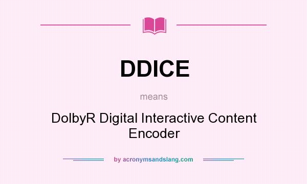 What does DDICE mean? It stands for DolbyR Digital Interactive Content Encoder