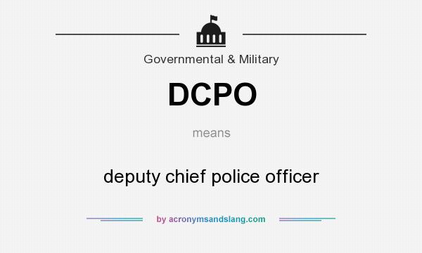 What does DCPO mean? It stands for deputy chief police officer
