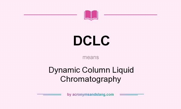 What does DCLC mean? It stands for Dynamic Column Liquid Chromatography