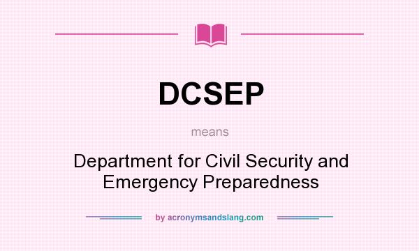 What does DCSEP mean? It stands for Department for Civil Security and Emergency Preparedness