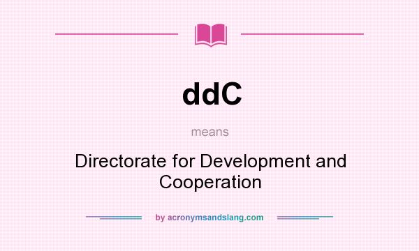 What does ddC mean? It stands for Directorate for Development and Cooperation