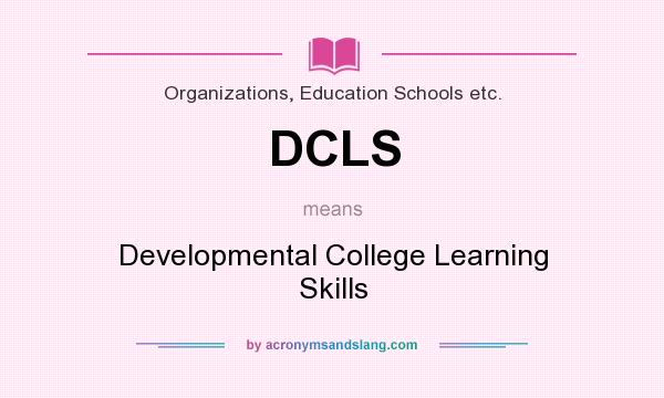 What does DCLS mean? It stands for Developmental College Learning Skills