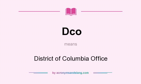 What does Dco mean? It stands for District of Columbia Office