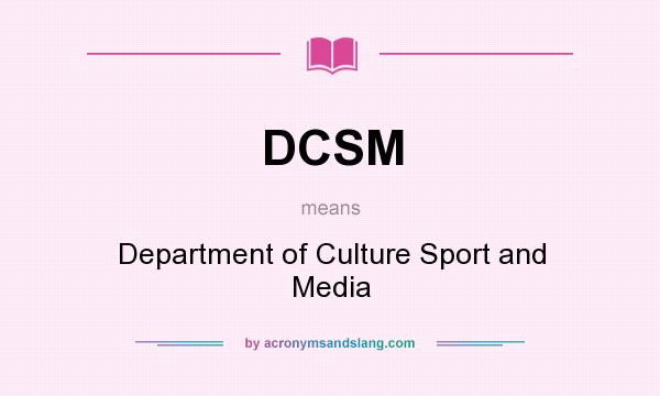 What does DCSM mean? It stands for Department of Culture Sport and Media