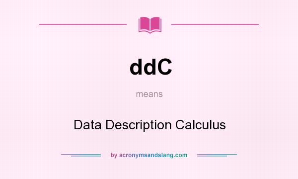 What does ddC mean? It stands for Data Description Calculus
