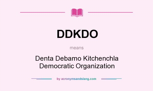 What does DDKDO mean? It stands for Denta Debamo Kitchenchla Democratic Organization