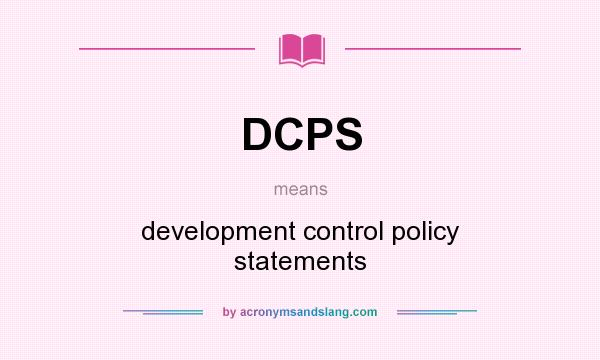 What does DCPS mean? It stands for development control policy statements