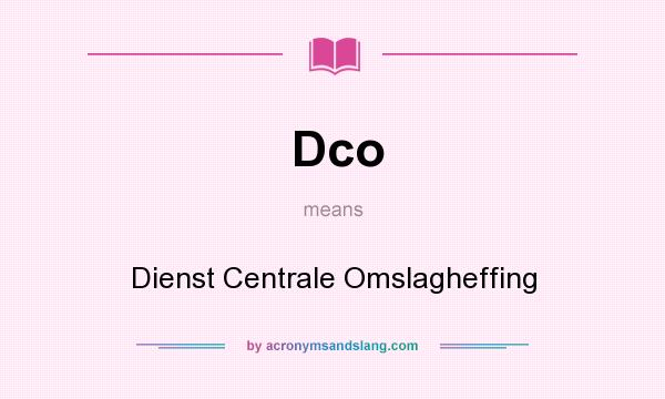 What does Dco mean? It stands for Dienst Centrale Omslagheffing