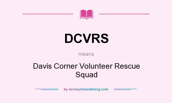 What does DCVRS mean? It stands for Davis Corner Volunteer Rescue Squad
