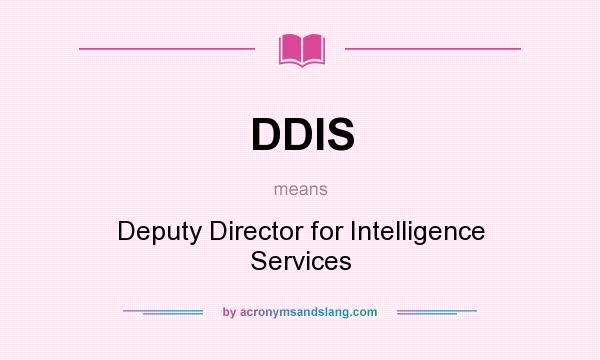 What does DDIS mean? It stands for Deputy Director for Intelligence Services