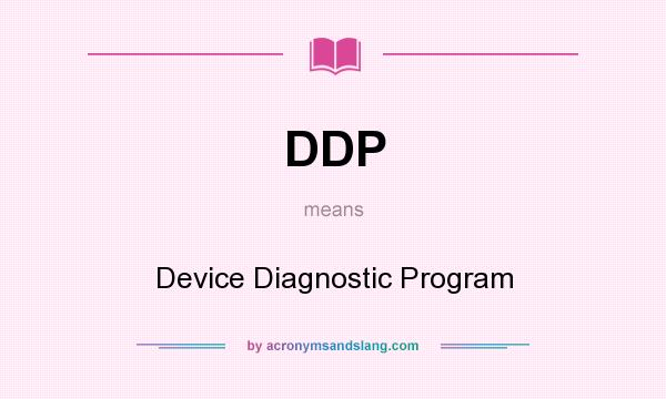 What does DDP mean? It stands for Device Diagnostic Program