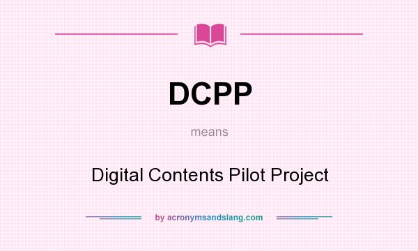 What does DCPP mean? It stands for Digital Contents Pilot Project