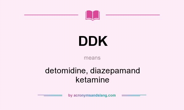 What does DDK mean? It stands for detomidine, diazepamand ketamine